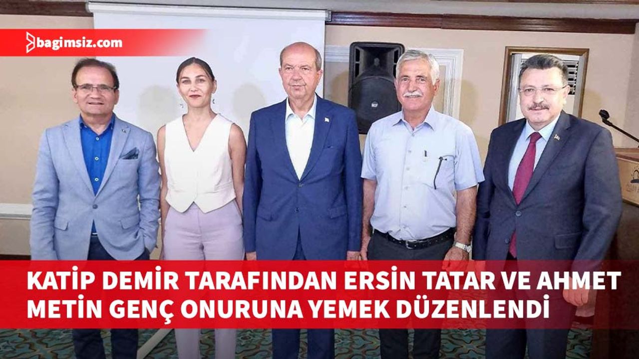 Katip Demir, Ersin Tatar ve Ahmet Metin Genç onuruna yemek düzenlendi