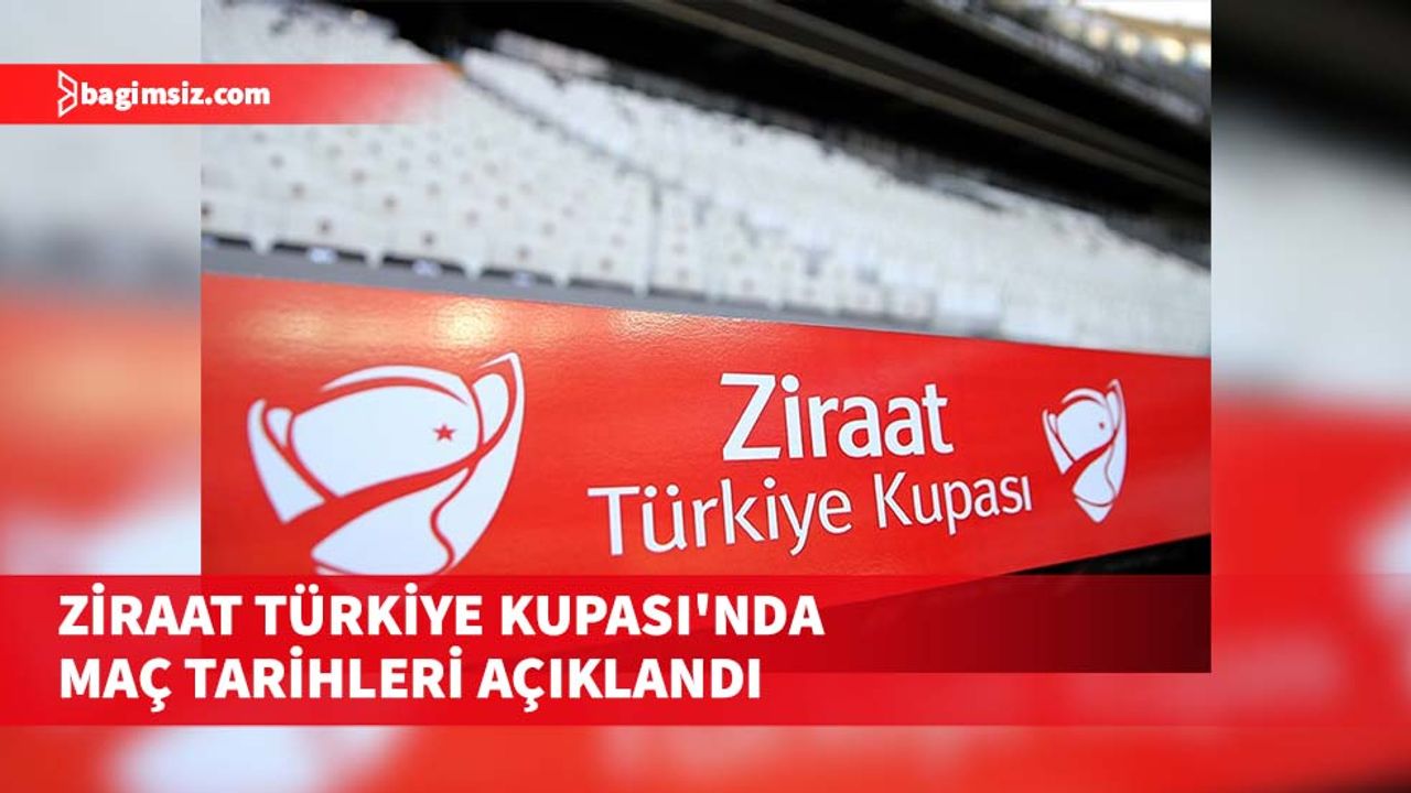 Ziraat Türkiye Kupası'nda yarı final ve final dışındaki maçların tarihleri belli oldu