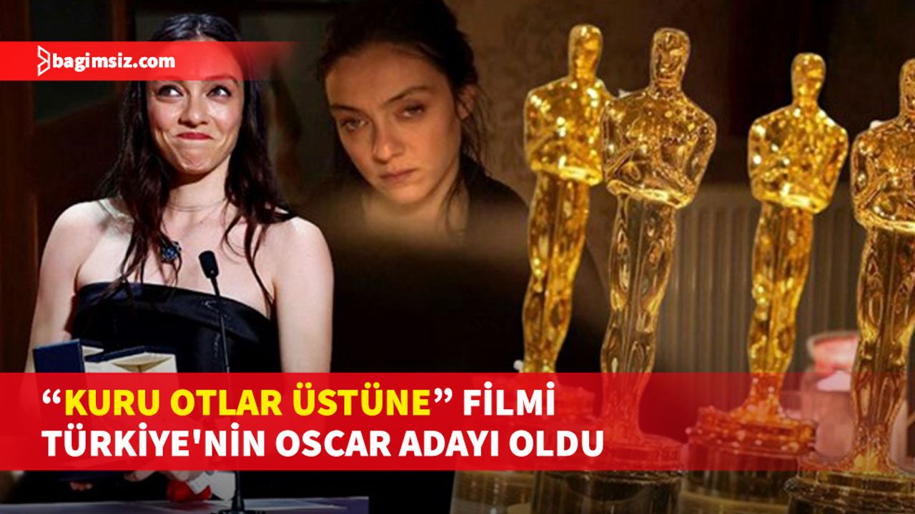 Nuri Bilge Ceylan imzalı "Kuru Otlar Üstüne" filmi Türkiye'nin Oscar adayı oldu