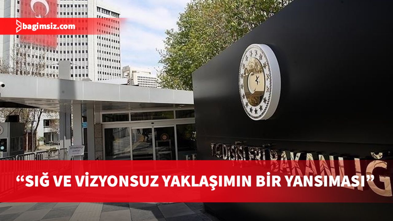 Türkiye Dışişleri Bakanlığı’ndan Avrupa Parlamentosu’nun Türkiye raporuna tepki