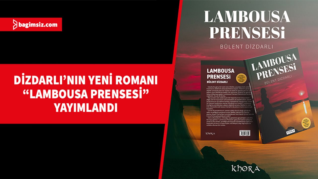 Bülent Dizdarlı’nın yeni romanı “Lambousa Prensesi”, Khora Yayınları tarafından yayımlandı