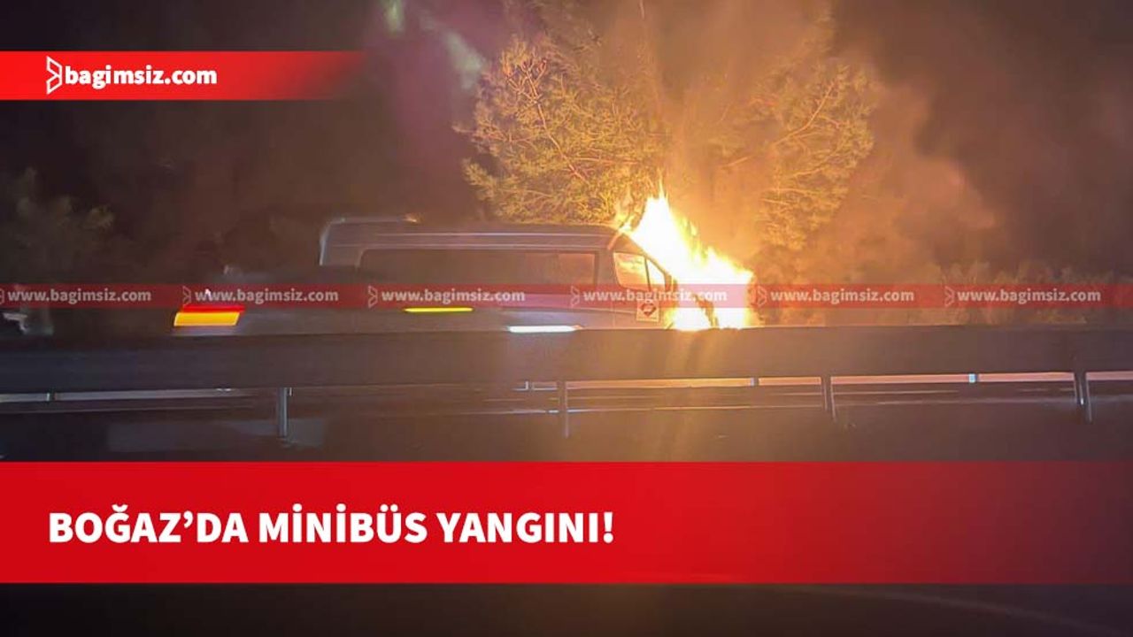 Boğaz’da minibüs yangını!