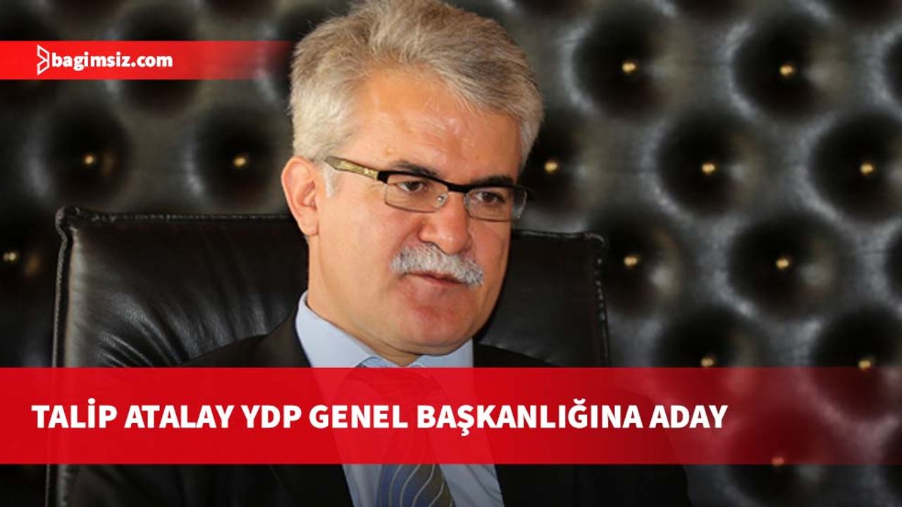 Talip Atalay YDP Genel Başkanlığına aday
