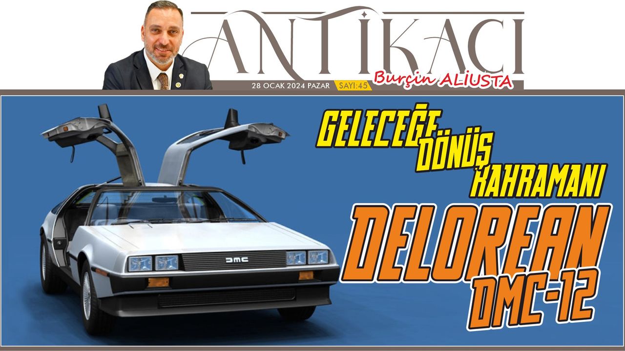Geleceğe Dönüş Kahramanı "DeLorean DMC-12"