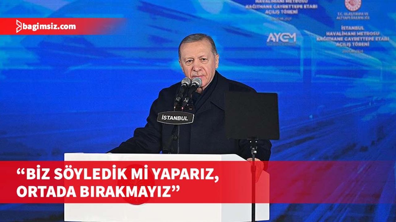 Erdoğan, İstanbul Havalimanı Metrosu Kağıthane-Gayrettepe Etabı Açılış Töreni'nde konuştu