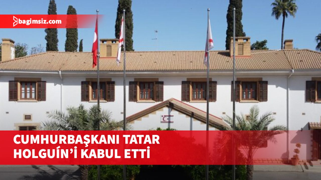 Cumhurbaşkanı Tatar, BMGS Kıbrıs Şahsi Temsilcisi Holguín’i Kabul Etti
