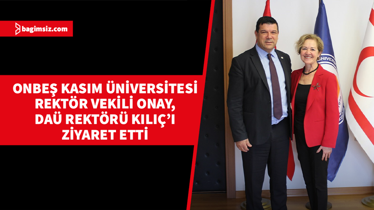 Onbeş Kasım Üniversitesi Rektör Vekili Onay, DAÜ Rektörü Kılıç’ı ziyaret etti