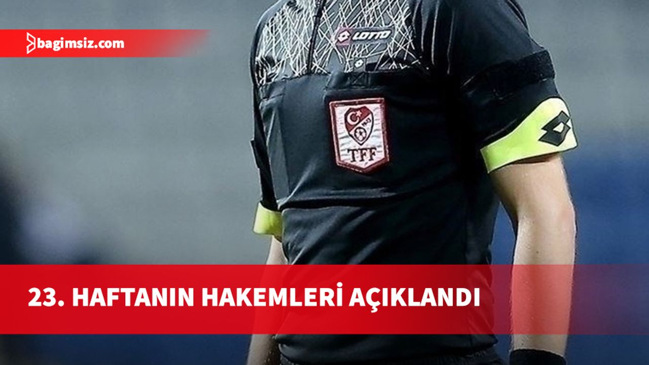 Trendyol Süper Lig'de 23. haftanın hakemleri açıklandı