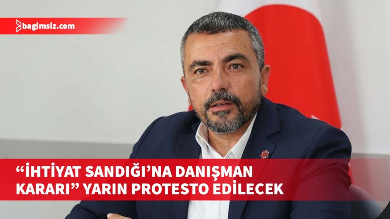 Hür-İş ve Türk-Sen, “İhtiyat Sandığı’na danışman kararını” yarın Çalışma Bakanlığı önünde protesto edecek