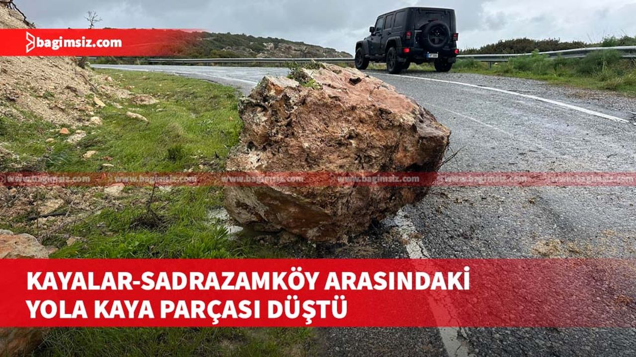 Kayalar-Sadrazamköy arasındaki yola kaya parçası düştü