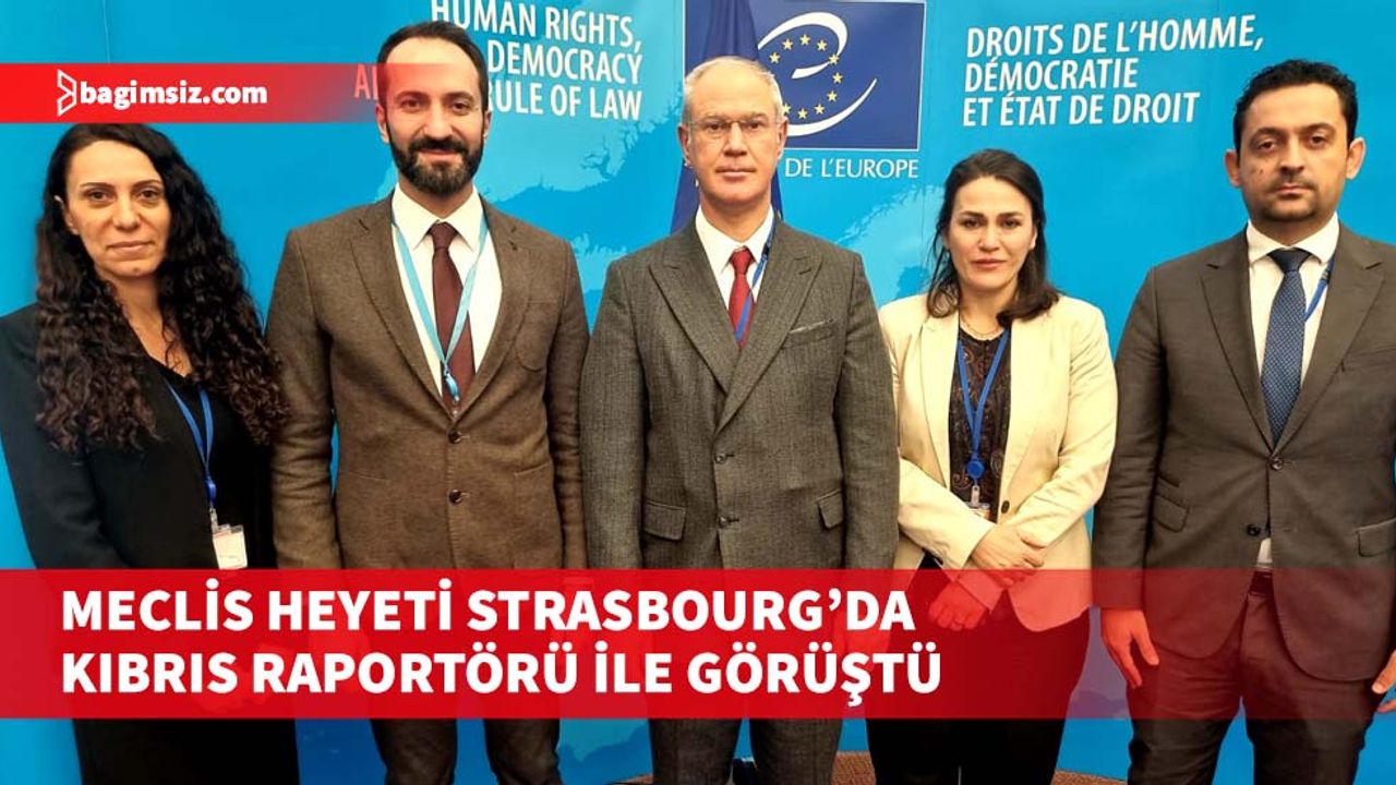 Meclis Heyeti Strasbourg’da Kıbrıs raportörü ile görüştü