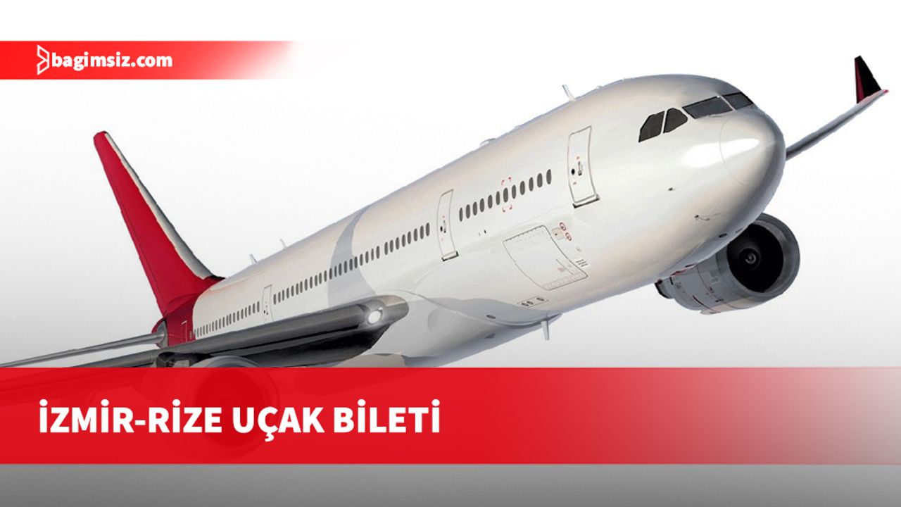 İşte İzmir-Rize Uçak bileti fiyatları