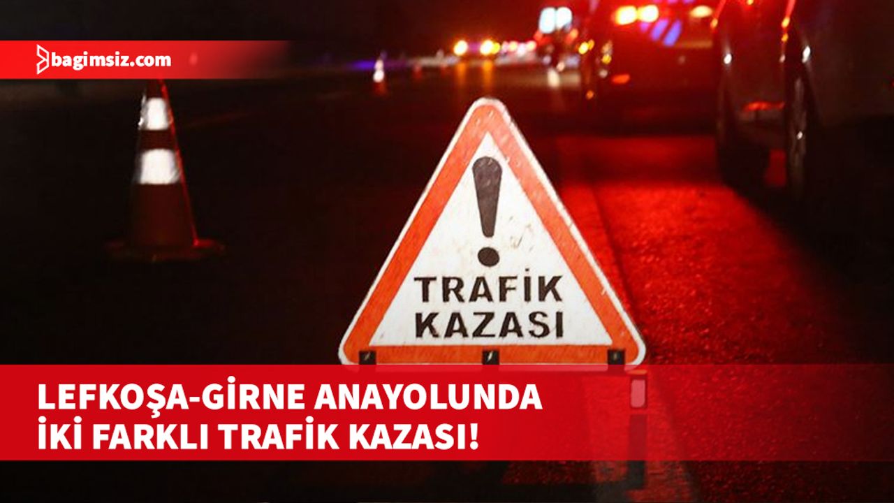 Lefkoşa-Girne ana yolunda iki farklı trafik kazası!