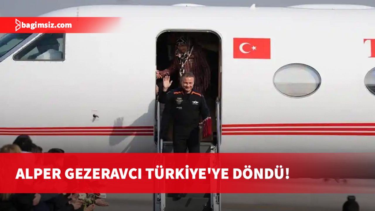 Alper Gezeravcı Türkiye'ye döndü!