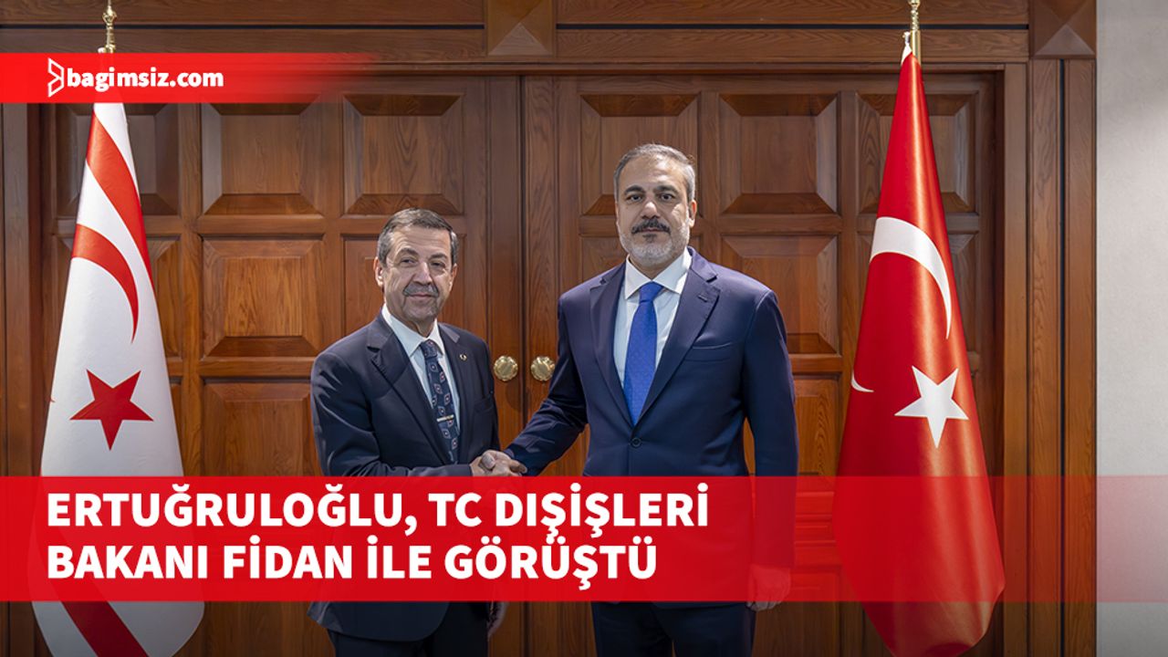Ertuğruloğlu ,Ankara'da TC Dışişleri Bakanı Fidan ile görüştü