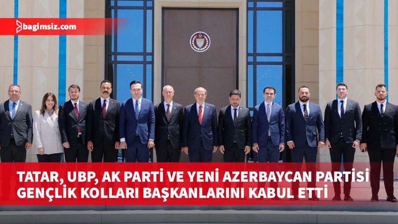 Tatar, UBP, AK Parti ve Yeni Azerbaycan Partisi gençlik kolları başkanlarını kabul etti