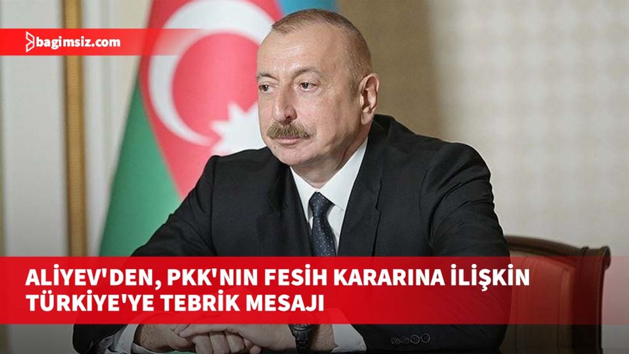 Aliyev'den, PKK'nın fesih kararına ilişkin Türkiye'ye tebrik mesajı