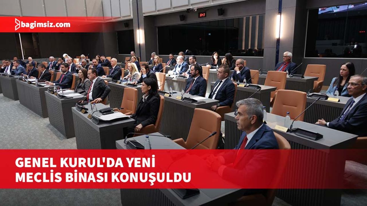 Genel Kurul'da yeni Meclis binası konuşuldu