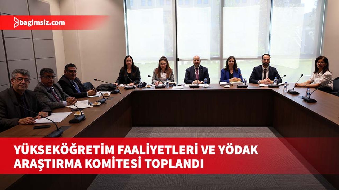 Yükseköğretim faaliyetleri ve YÖDAK araştırma komitesi toplandı