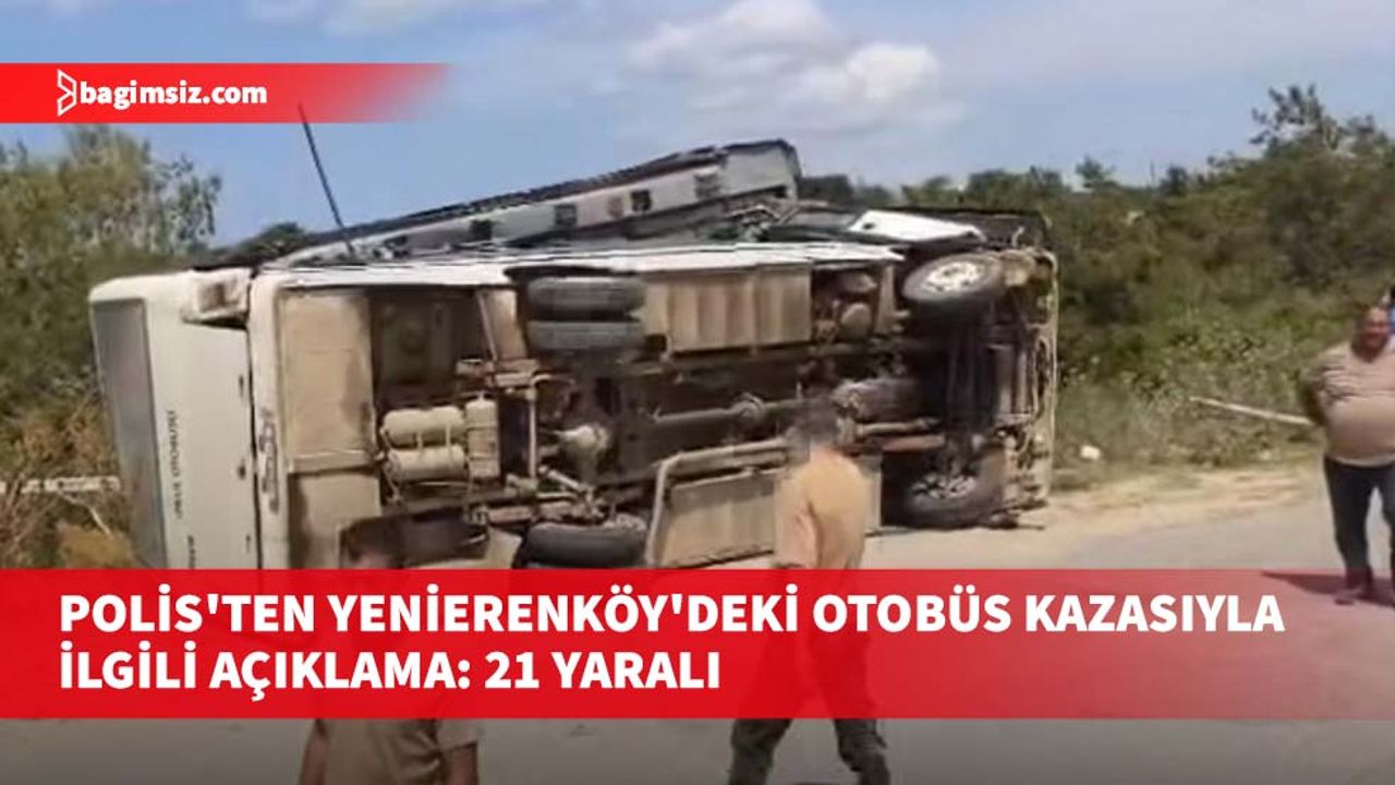 Polis'ten Yenierenköy'deki otobüs kazasıyla ilgili açıklama: 21 yaralı