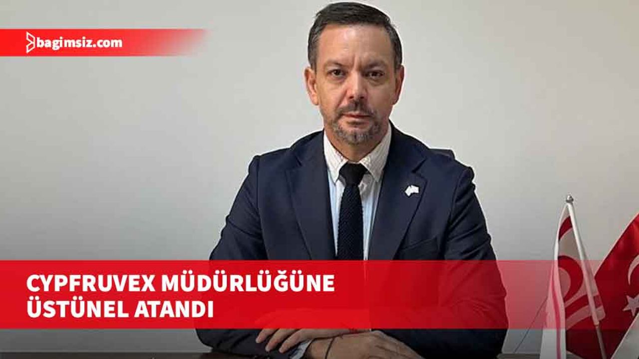 Cypfruvex müdürlüğüne Üstünel atandı