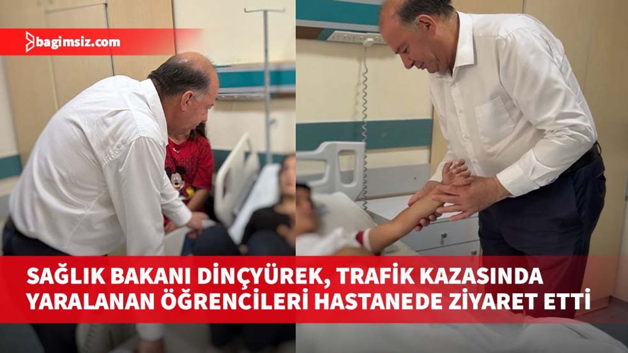 Sağlık Bakanı Dinçyürek, trafik kazasında yaralanan öğrencileri hastanede ziyaret etti