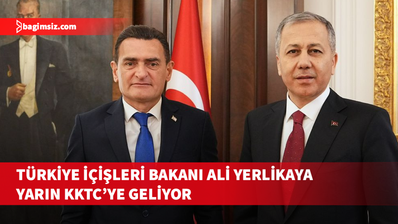 TC İçişleri Bakanı Yerlikaya yarın KKTC’ye geliyor