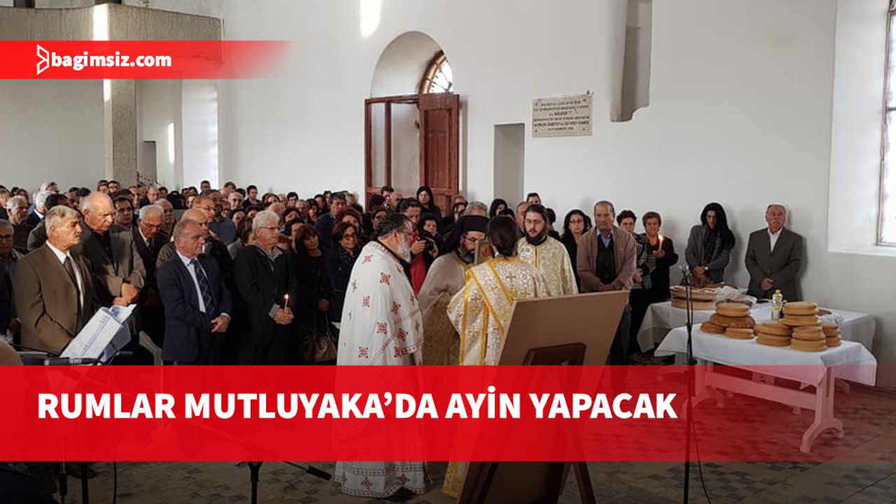 Rumlar Mutluyaka’da ayin yapacak