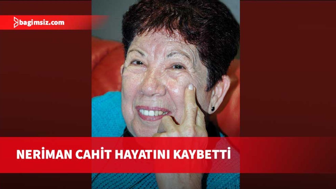Kıbrıs Türk edebiyatının önemli isimlerinden Neriman Cahit hayatını kaybetti