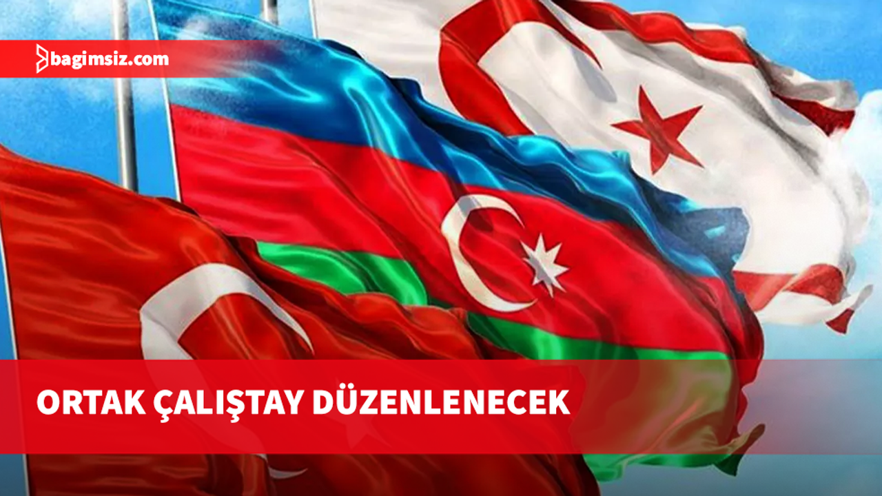“Türk Dünyasının Genç Gücü: Bir Millet Üç Devlet Vizyonu Çalıştayı" düzenleniyor