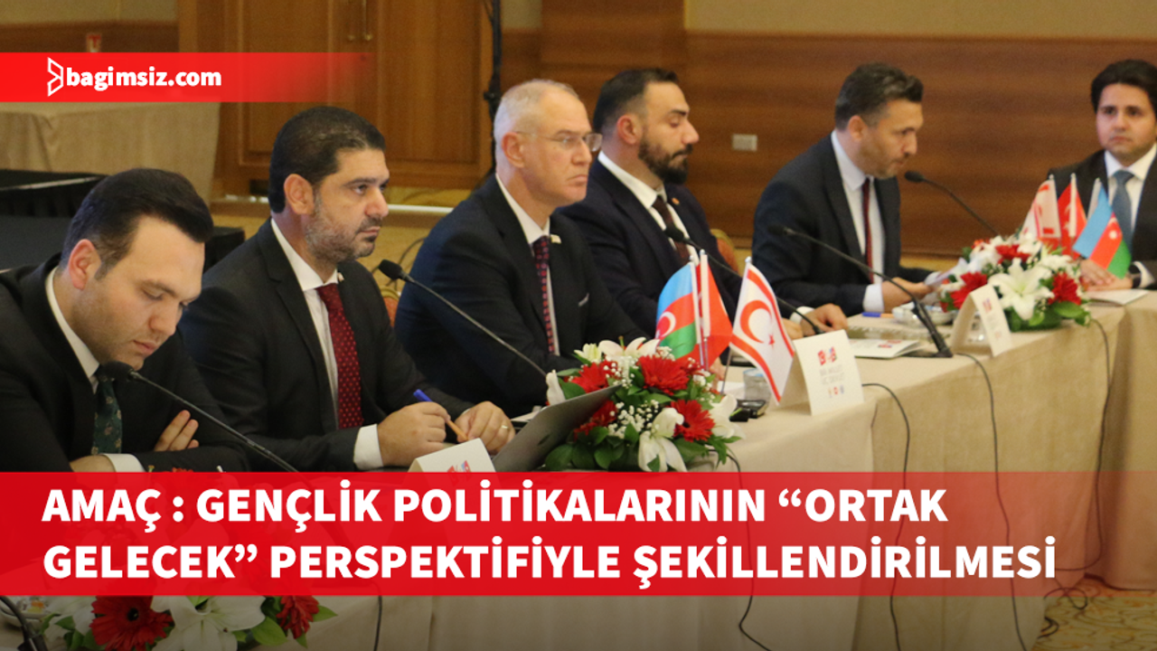 “Türk Dünyasının Genç Gücü” çalıştayının sonuç bildirgesi açıklandı