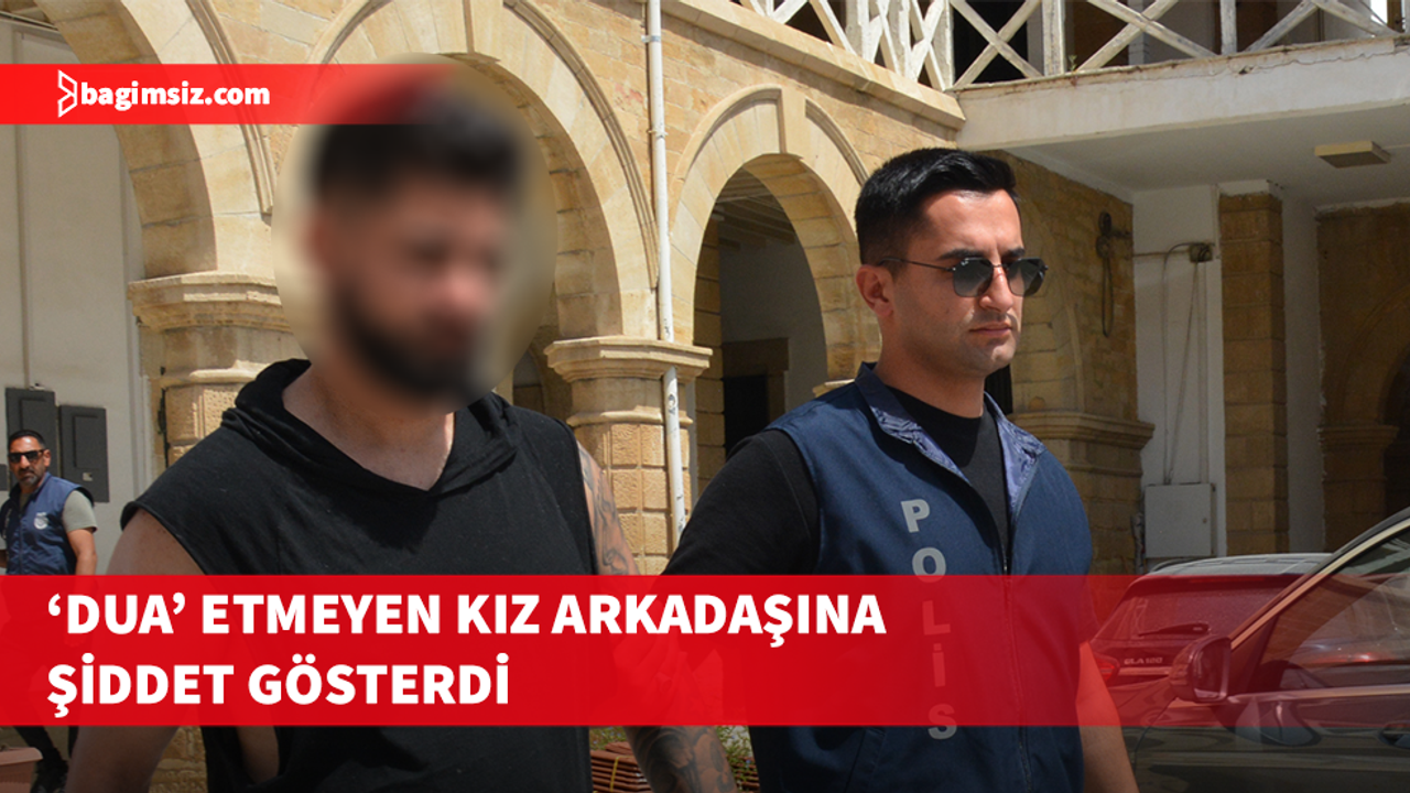 Dua etmediği gerekçesiyle kız arkadaşını darp etti