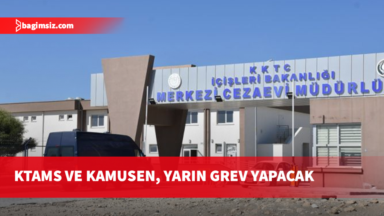 KTAMS ve KAMUSEN, yarın Merkezi Cezaevi’nde grev yapacak