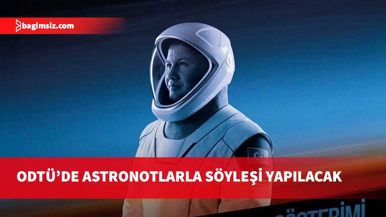 ODTÜ’de "Ufkun Ötesinde" gösterimi ve astronotlarla söyleşi yapılacak