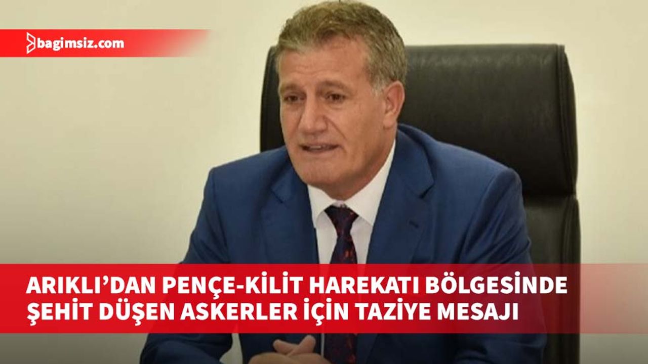 Arıklı’dan Pençe-Kilit Harekatı bölgesinde şehit düşen askerler için taziye mesajı
