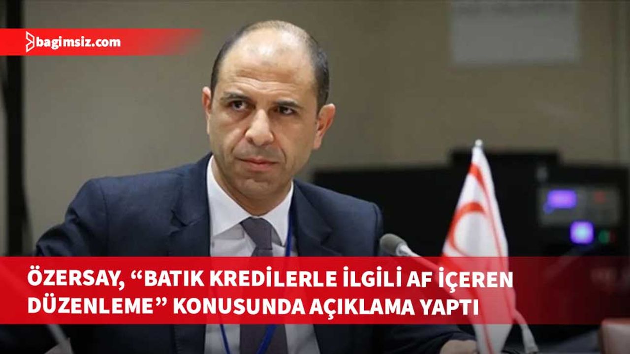 HP Genel Başkanı Özersay, “batık kredilerle ilgili af içeren düzenleme” konusunda açıklama yaptı