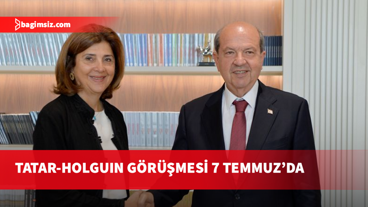 Tatar, BM Temsilcisi Holguin’i 7 Temmuz'da kabul edecek