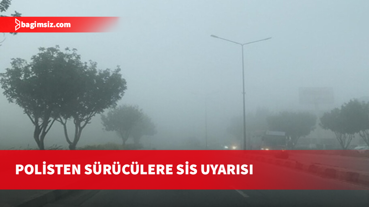 Polisten Sis Uyarısı: Ana güzergâhlarda dikkatli olun