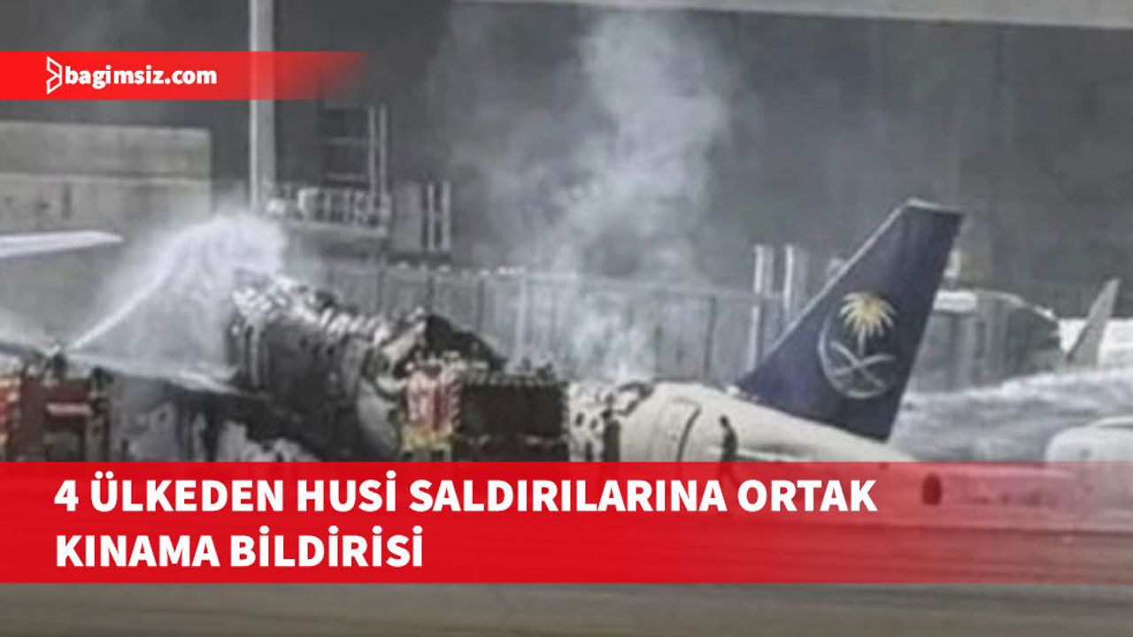 Dört ülkeden Riyad'daki saldırılara karşı ortak kınama bildirisi