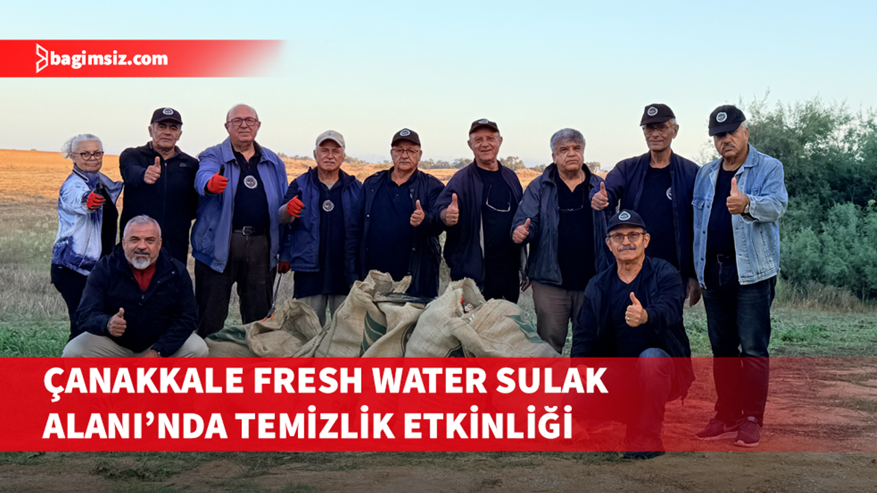 Çanakkale Fresh Water Sulak Alanı’nda çevre farkındalık ve temizlik etkinliği yapıldı