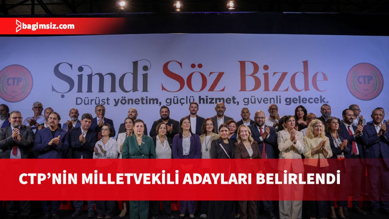 CTP’nin milletvekili adayları belirlendi