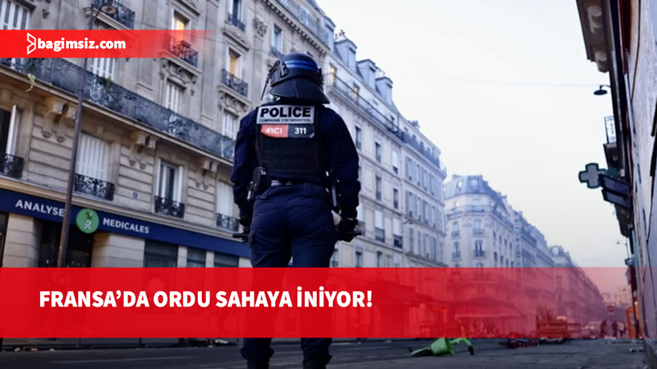 Fransa'da protestolara karşı ordu devreye giriyor