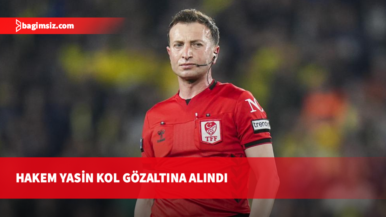Hakem Yasin Kol gözaltına alındı