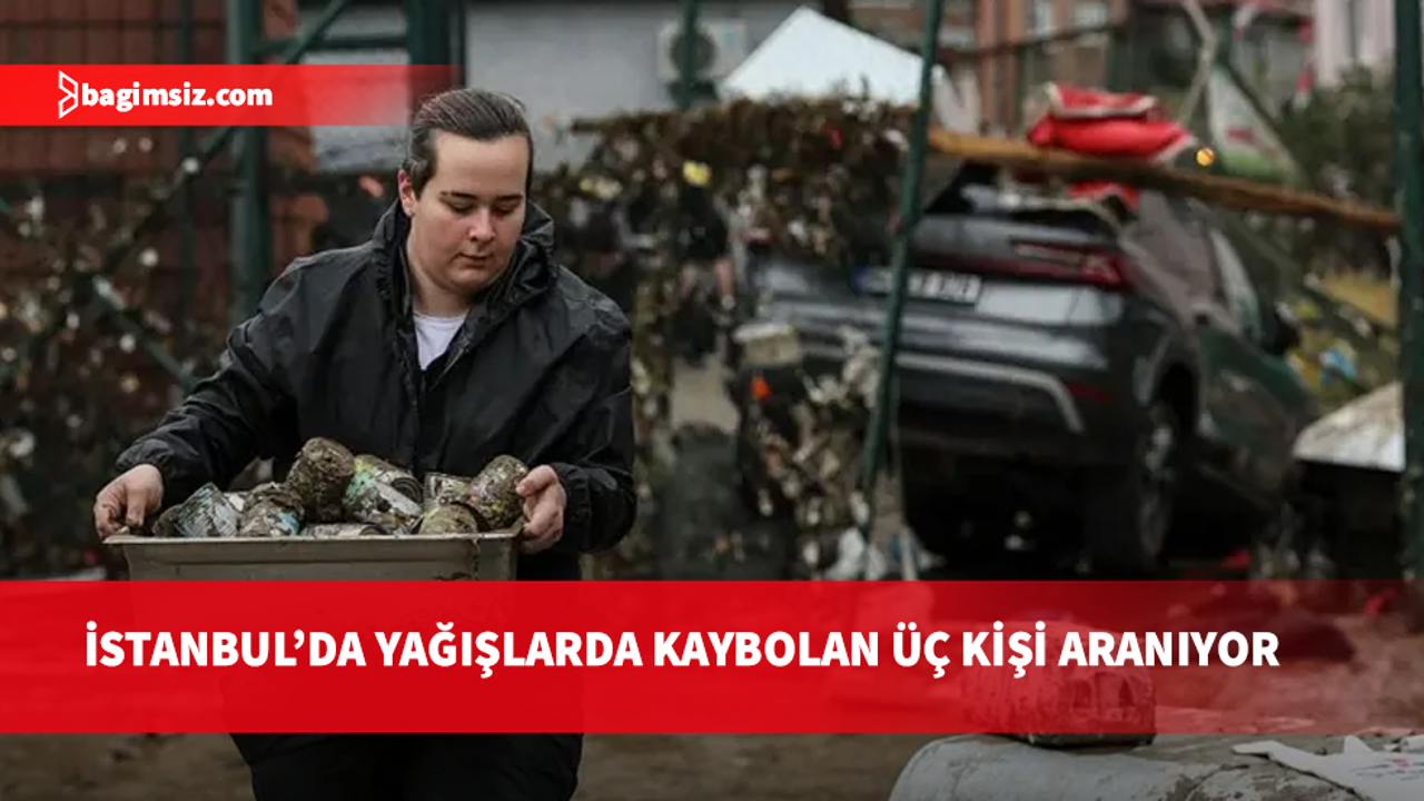 İstanbul'da sel: Kimliği belirlenen kayıp üç kişiyi arama çalışmaları sürüyor