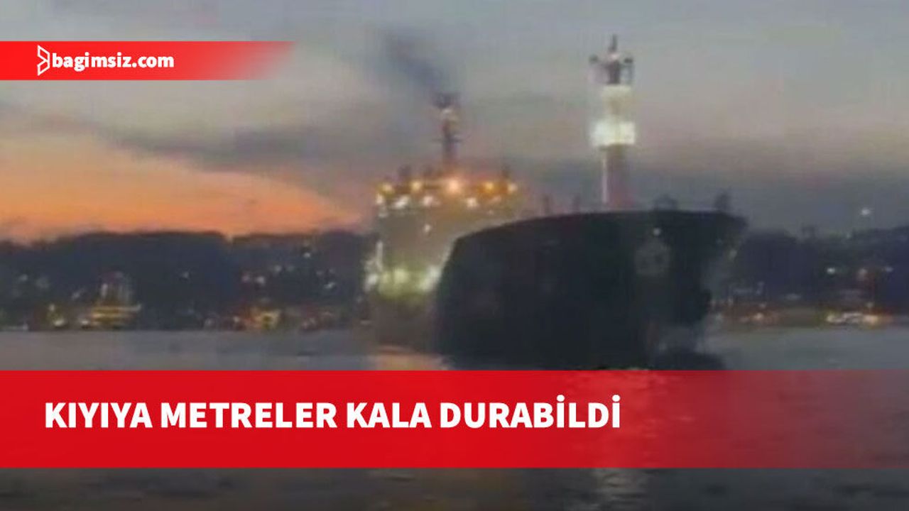 İstanbul Boğazı'nda gemi arızası: Kimyasal madde taşıyan gemi kıyıya metreler kala durabildi