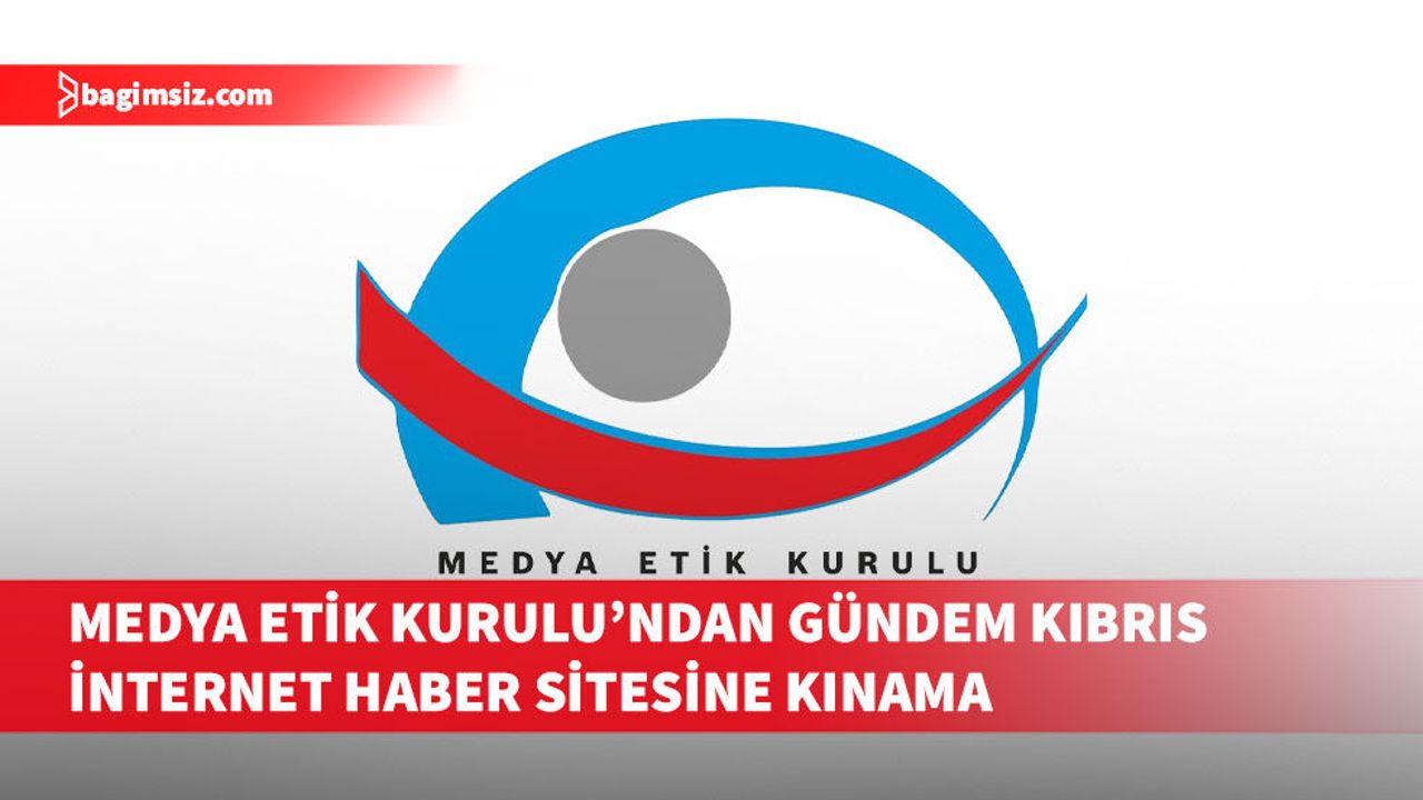 Medya Etik Kurulu’ndan Gündem Kıbrıs internet haber sitesine kınama