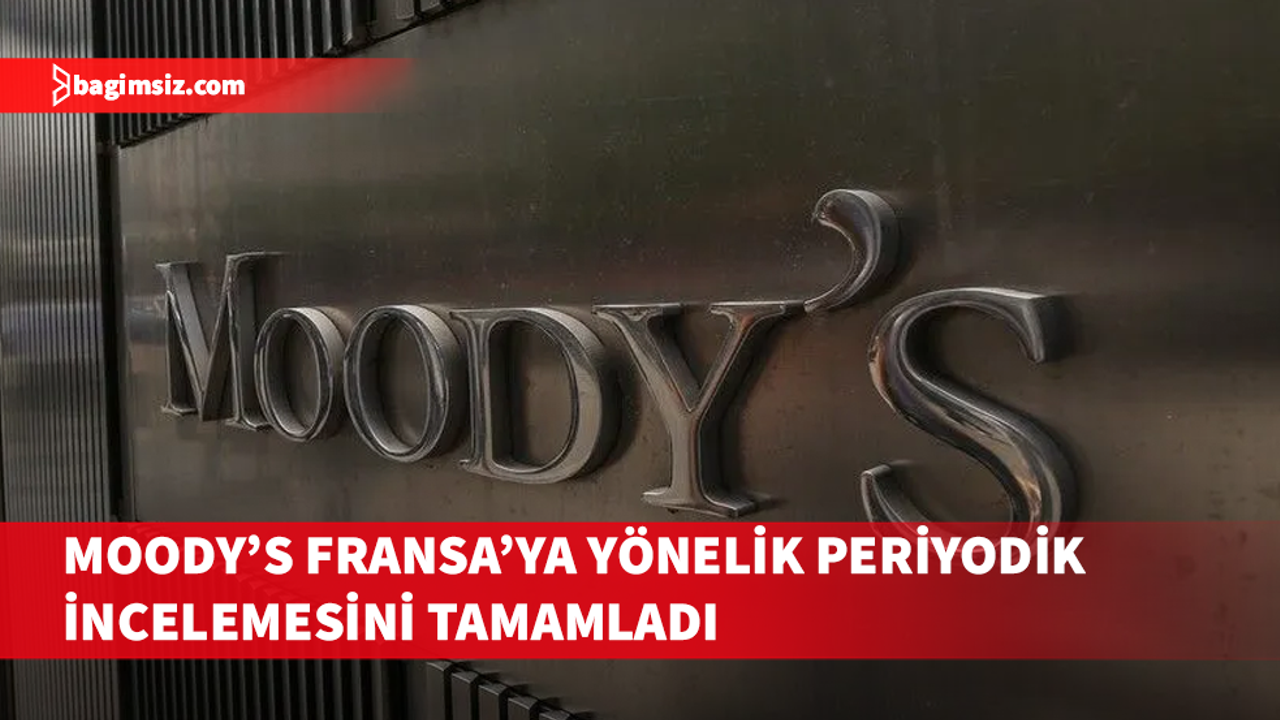 Moody's Fransa'ya yönelik periyodik incelemesini tamamladı