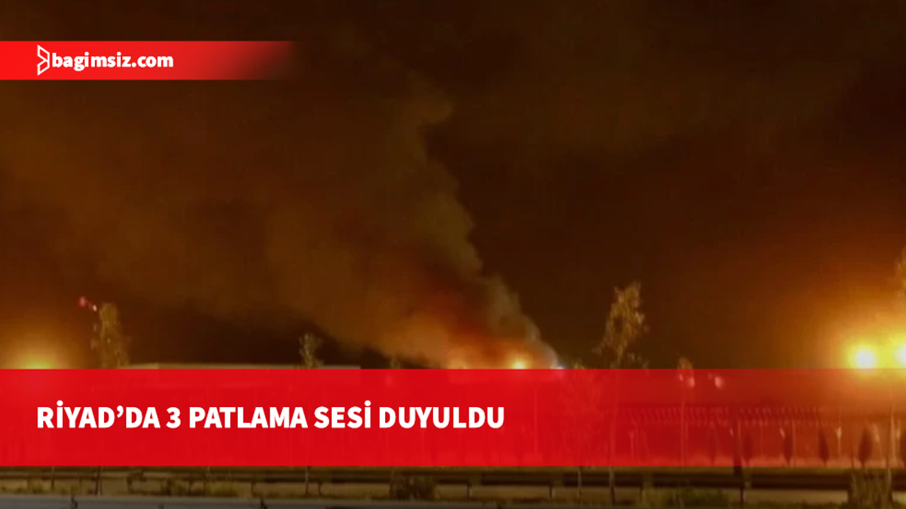Suudi Arabistan’ın başkenti Riyad’da 3 ayrı patlama sesi duyuldu