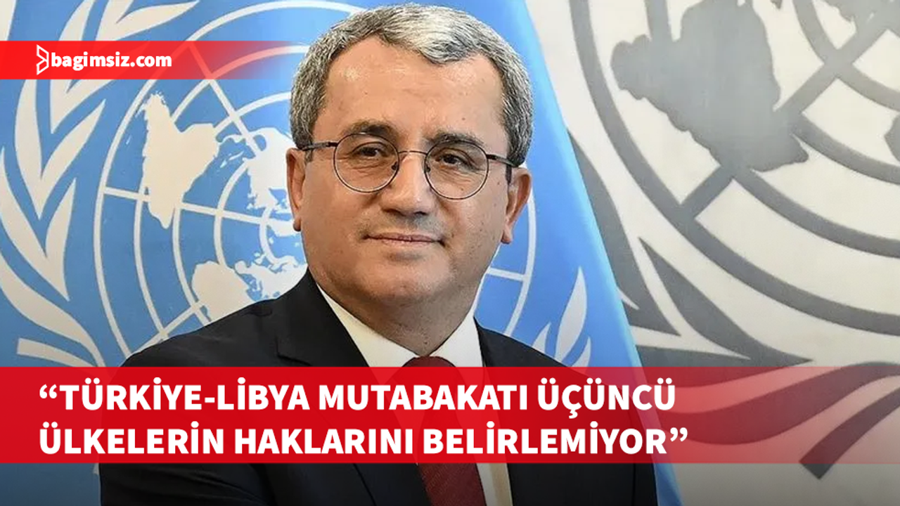 Türkiye'nin BM Daimi Temsilcisi Yıldız, BM'de Türkiye-Libya deniz yetki muhtırası hakkında konuştu