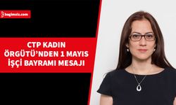 CTP Kadın Örgütünün 1 Mayıs İşçi Emekçi Bayramı dolayısıyla yazılı açıklama yaptı